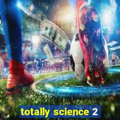 totally science 2